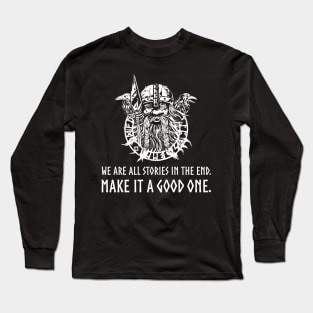 Viking Mythology God Odin - We are all stories in the end. Make it a good one. Long Sleeve T-Shirt